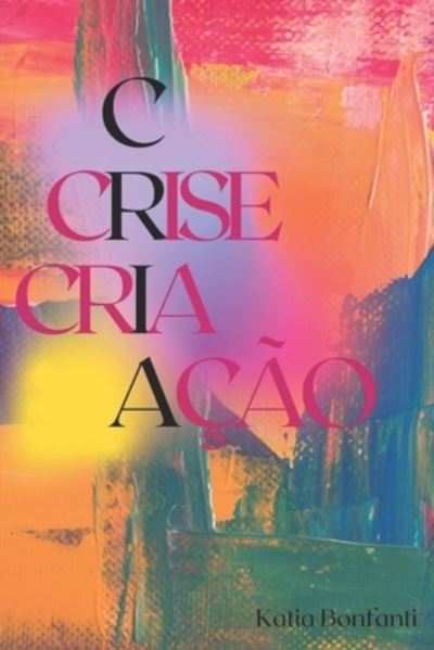 Cover for Katia Bonfanti · Crise Cria Acao (Paperback Book) (2021)