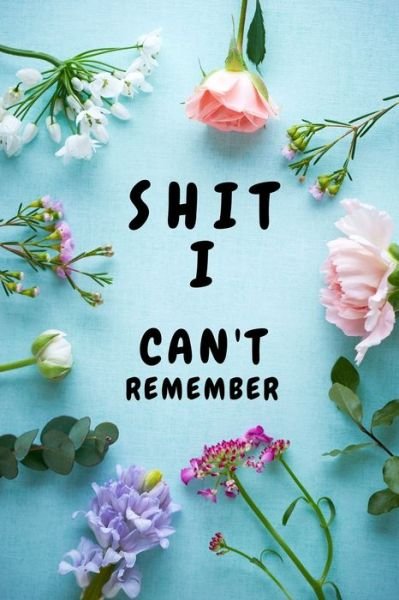 Shit I Can't Remember - Jh Publications - Books - INDEPENDENTLY PUBLISHED - 9798602610680 - January 22, 2020