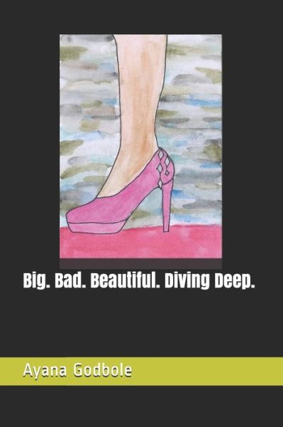 Cover for Ayana Godbole · Big. Bad. Beautiful. Diving Deep. (Paperback Book) (2020)