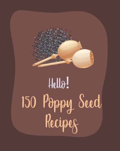 Cover for MS Ingredient · Hello! 150 Poppy Seed Recipes (Paperback Bog) (2020)