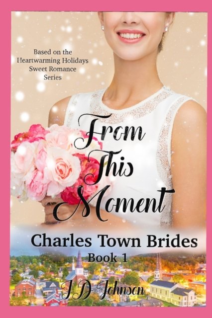 From This Moment - Charles Town Brides - Id Johnson - Bøger - Independently Published - 9798634725680 - 7. april 2020
