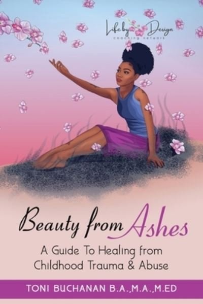 Toni Buchanan · Beauty from Ashes: A Guide To Healing from Childhood Trauma & Abuse (Paperback Bog) (2020)