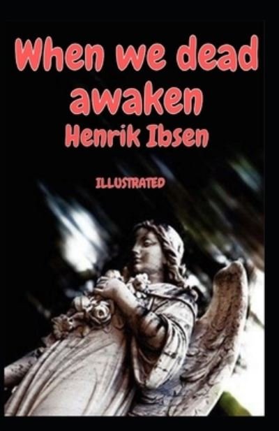 Cover for Henrik Ibsen · When we dead awaken Illustrated (Paperback Book) (2021)