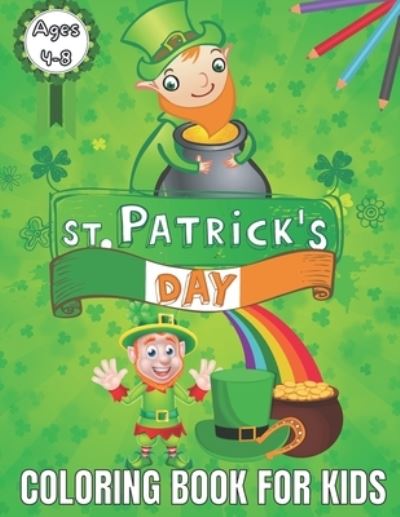 Cover for Mark Tyler · St.Patrick's Day Coloring Book For Kids Ages 4-8: St.Patrick's Day Coloring Books for Toddlers &amp; Preschoolers, A Fun and Educational 56 Pages. 8.5 in x 11 in Cover (Activity Book For Kids Ages 4-8) (Paperback Bog) (2021)