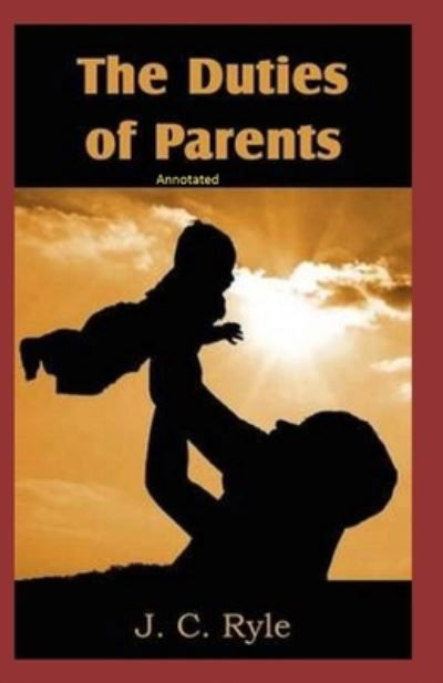 Cover for J C Ryle · The The Duties of Parents Annotated (Paperback Book) (2021)