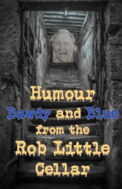 Humour Bawdy & Blue from the Rob Little Cellar - Rob Little - Książki - Independently Published - 9798739819680 - 17 kwietnia 2021