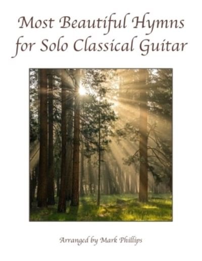 Cover for Mark Phillips · Most Beautiful Hymns for Solo Classical Guitar (Taschenbuch) (2021)