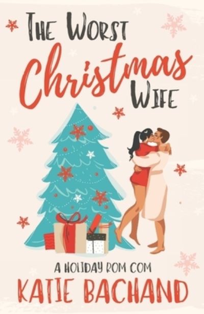 Cover for Katie Bachand · The Worst Christmas Wife: A grumpy boss holiday romantic comedy (Paperback Book) (2021)