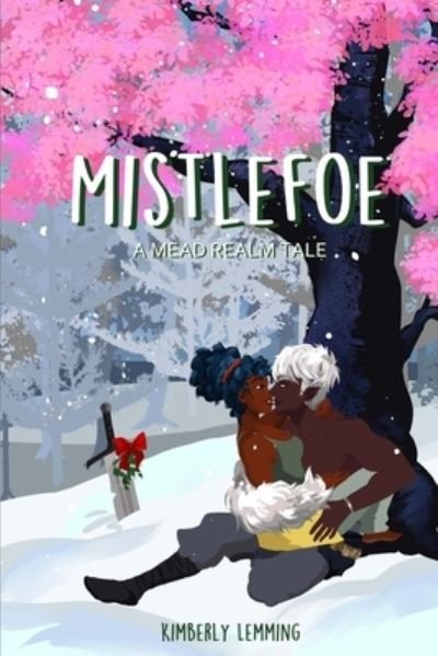 Mistlefoe: A Mead Realm Tale - Mead Mishaps - Kimberly Lemming - Kirjat - Independently Published - 9798788051680 - perjantai 24. joulukuuta 2021