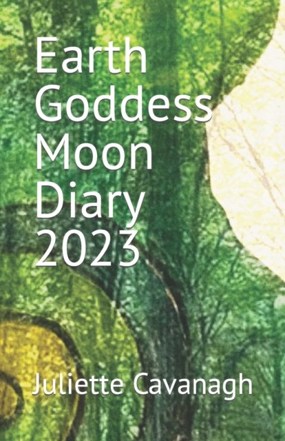 Juliette Cavanagh · Earth Goddess Moon Diary 2023 (Paperback Bog) (2022)