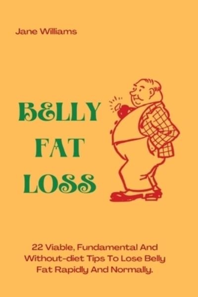 Cover for Jane Williams · Belly Fat Loss: 22 Viable, Fundamental And Without-diet Tips To Lose Belly Fat Rapidly And Normally (Pocketbok) (2022)