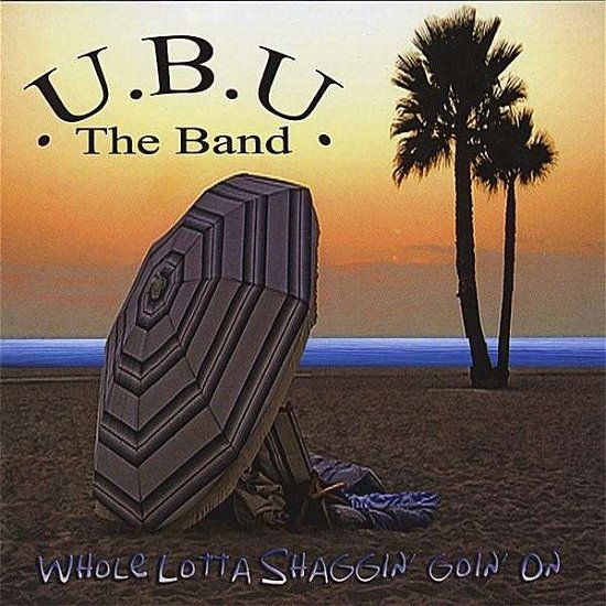 Cover for U.b.u. the Band · Whole Lotta Shaggin Goin on (CD) (2008)