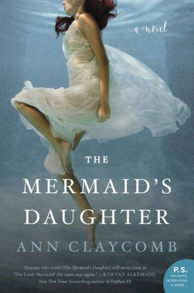 The Mermaid's Daughter: A Novel - Ann Claycomb - Books - HarperCollins Publishers Inc - 9780062560681 - March 7, 2017