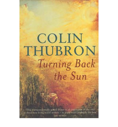 Turning Back The Sun - Colin Thubron - Książki - Vintage Publishing - 9780099287681 - 4 lipca 2002