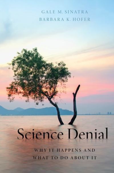 Cover for Sinatra, Gale M. (Stephen H. Crocker Professor of Education and Psychology, Stephen H. Crocker Professor of Education and Psychology, Rossier School of Education, University of Southern California) · Science Denial: Why It Happens and What to Do About It (Hardcover Book) (2021)