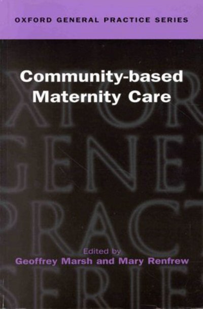 Cover for Geoffrey Marsh · Community-based Maternity Care - Oxford General Practice Series (Paperback Book) (1998)