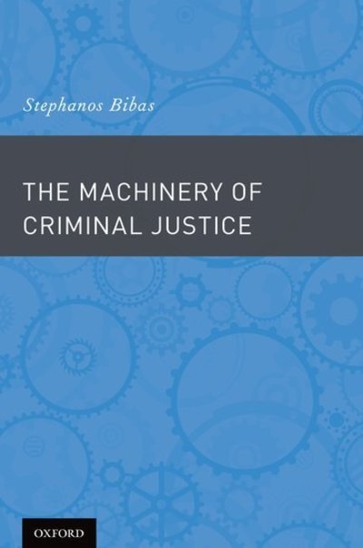 Cover for Bibas, Stephanos (Professor of Law and Criminology; Director, Supreme Court Clinic, Professor of Law and Criminology; Director, Supreme Court Clinic, University of Pennsylvania Law School) · The Machinery of Criminal Justice (Gebundenes Buch) (2012)