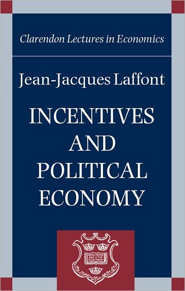 Cover for Laffont, The late Jean-Jacques (, University of Toulouse) · Incentives and Political Economy - Clarendon Lectures in Economics (Paperback Book) (2001)