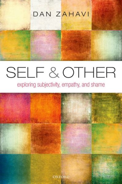 Cover for Zahavi, Dan (University of Copenhagen) · Self and Other: Exploring Subjectivity, Empathy, and Shame (Hardcover Book) (2014)