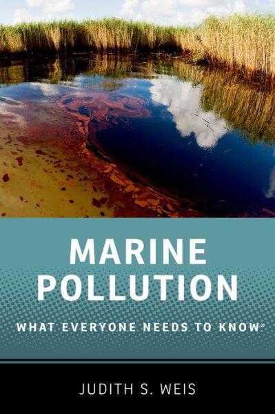 Cover for Weis, Judith S. (Professor of Biological Sciences, Professor of Biological Sciences, Rutgers University) · Marine Pollution: What Everyone Needs to Know® - What Everyone Needs To Know® (Paperback Bog) (2015)