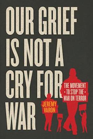 Cover for Jeremy Varon · Our Grief Is Not a Cry for War: The Movement to Stop the War on Terror (Hardcover Book) (2025)