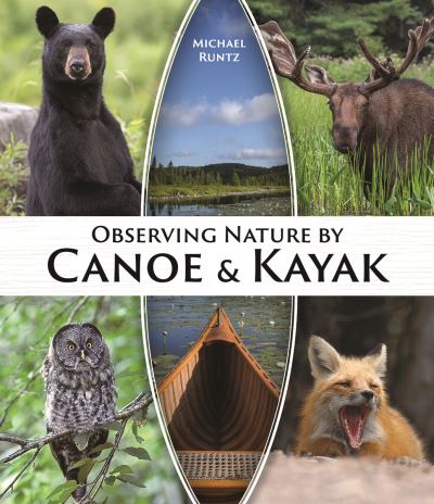 Observing Nature by Canoe and Kayak - Michael Runtz - Boeken - Firefly Books Ltd - 9780228104681 - 4 oktober 2024