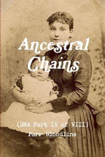 Ancestral Chains  Parr Bloodline - Mark D Bishop - Books - Lulu.com - 9780244014681 - June 20, 2017