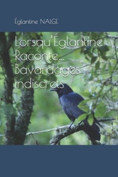 Cover for Églantine NALGE · Lorsqu'Églantine Raconte...Bavardages indiscrets (Paperback Bog) (2019)
