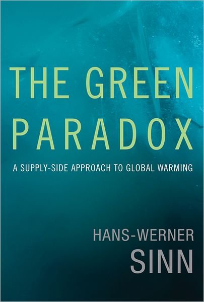 Cover for Sinn, Hans-Werner (Ifo Institute) · The Green Paradox: A Supply-Side Approach to Global Warming - The Green Paradox (Hardcover bog) (2012)