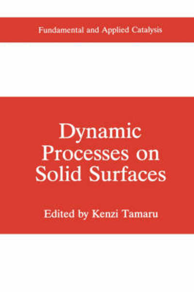 Cover for Kenzi Tamaru · Dynamic Processes on Solid Surfaces - Fundamental and Applied Catalysis (Hardcover Book) [1993 edition] (1993)