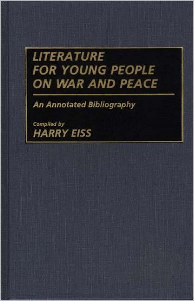 Cover for Harry E. Eiss · Literature for Young People on War and Peace: An Annotated Bibliography - Bibliographies and Indexes in World Literature (Hardcover Book) [Annotated edition] (1989)