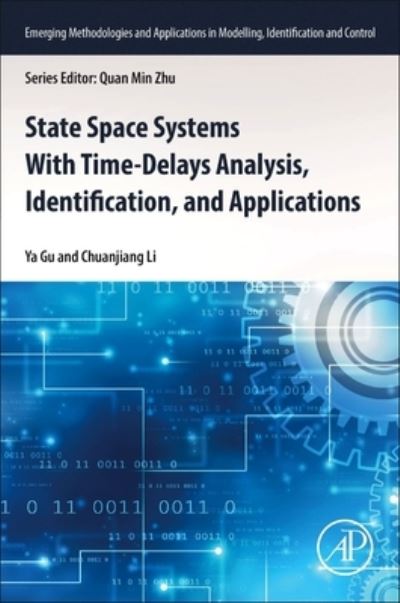 State Space Systems With Time-Delays Analysis, Identification, and Applications - Emerging Methodologies and Applications in Modelling, Identification and Control - Gu, Ya (Associate Professor, College of Information, Mechanical and Electrical Engineering, Shanghai Normal University, Shanghai, China) - Livros - Elsevier Science & Technology - 9780323917681 - 28 de março de 2023