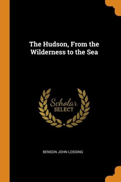 Cover for Benson John Lossing · The Hudson, From the Wilderness to the Sea (Paperback Book) (2018)