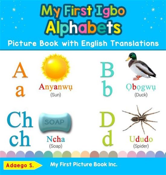 Cover for Adaego S · My First Igbo Alphabets Picture Book with English Translations: Bilingual Early Learning &amp; Easy Teaching Igbo Books for Kids - Teach &amp; Learn Basic Igbo Words for Children (Hardcover Book) (2019)