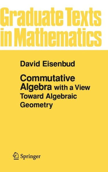 Cover for David Eisenbud · Commutative Algebra: with a View Toward Algebraic Geometry - Graduate Texts in Mathematics (Hardcover Book) (1995)