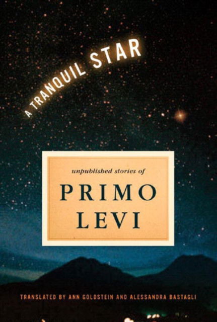 Cover for Primo Levi · A Tranquil Star: Unpublished Short Stories of Primo Levi (Hardcover Book) (2007)