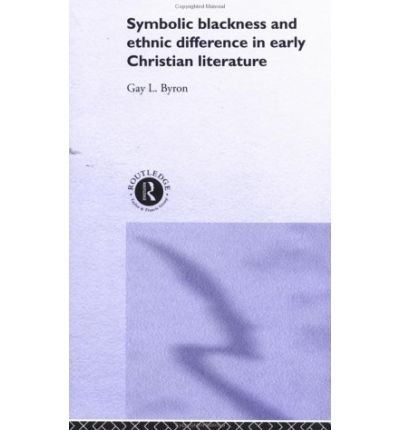 Cover for Gay L Byron · Symbolic Blackness and Ethnic Difference in Early Christian Literature: BLACKENED BY THEIR SINS: Early Christian Ethno-Political Rhetorics about Egyptians, Ethiopians, Blacks and Blackness (Innbunden bok) (2002)