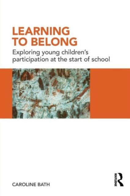 Cover for Bath, Caroline (Sheffield Hallam University, UK) · Learning to Belong: Exploring Young Children's Participation at the Start of School (Paperback Book) (2009)