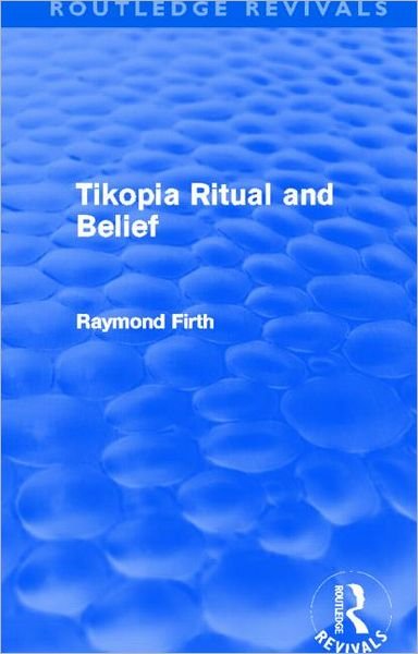 Cover for Raymond Firth · Tikopia Ritual and Belief (Routledge Revivals) - Routledge Revivals (Hardcover Book) (2011)