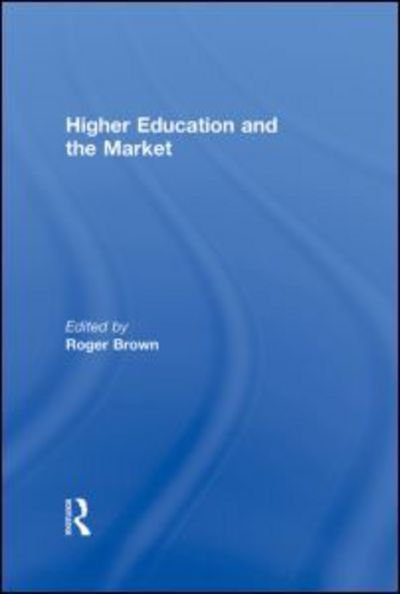 Cover for Roger Brown · Higher Education and the Market (Gebundenes Buch) (2010)