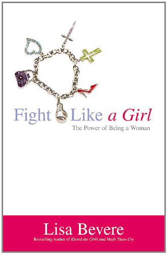 Fight Like a Girl - Lisa Bevere - Books - John Murray Press - 9780446694681 - May 1, 2008