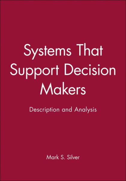 Cover for Silver, Mark S. (University of California, Los Angeles) · Systems That Support Decision Makers: Description and Analysis - John Wiley Series in Information Systems (Hardcover Book) (1991)