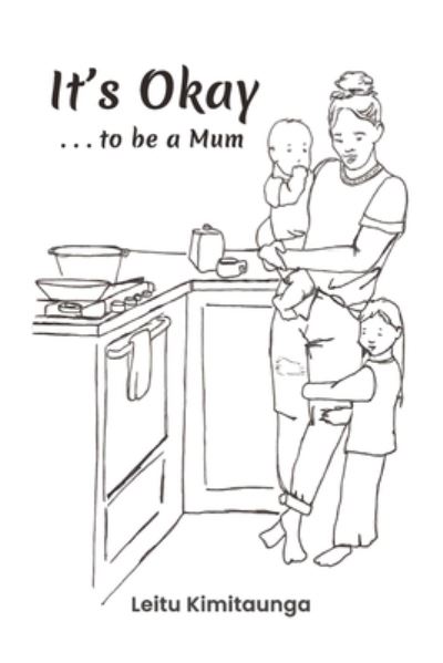 It's Okay ... to Be a Mum - Leitu Kimitaunga - Books - Torn Curtain Publishing - 9780473634681 - June 8, 2022