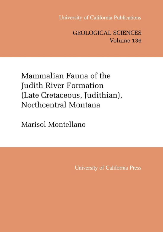 Cover for Marisol Montellano · Mammalian Fauna of the Judith River Formation (Late Cretaceous, Judithian), Northcentral Montana - UC Publications in Geological Sciences (Paperback Book) (1992)