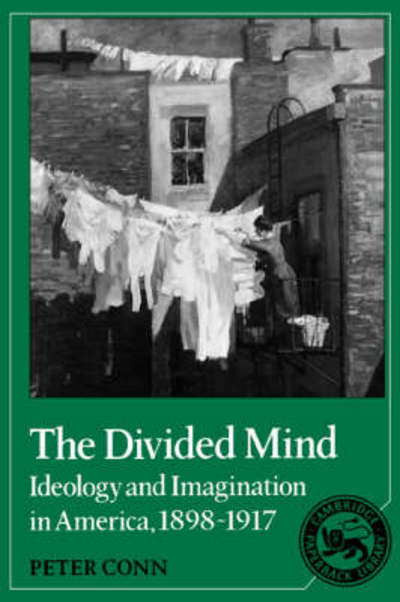 Cover for Peter Conn · The Divided Mind: Ideology and Imagination in America, 1898-1917 - Cambridge Studies in American Literature and Culture (Paperback Book) (1989)