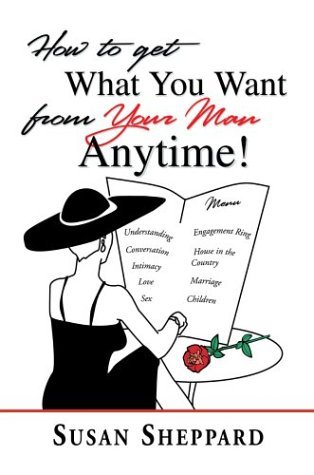 How to Get What You Want from Your Man Anytime - Susan Sheppard - Livros - iUniverse.com - 9780595660681 - 3 de dezembro de 2003