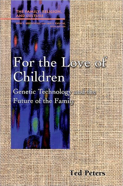 Cover for Ted Peters · For the Love of Children: Genetic Technology and the Future of the Family (Family, Religion, and Culture) (Taschenbuch) [1st edition] (1996)