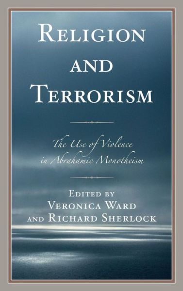 Cover for Veronica Ward · Religion and Terrorism: the Use of Violence in Abrahamic Monotheism (Hardcover Book) (2013)