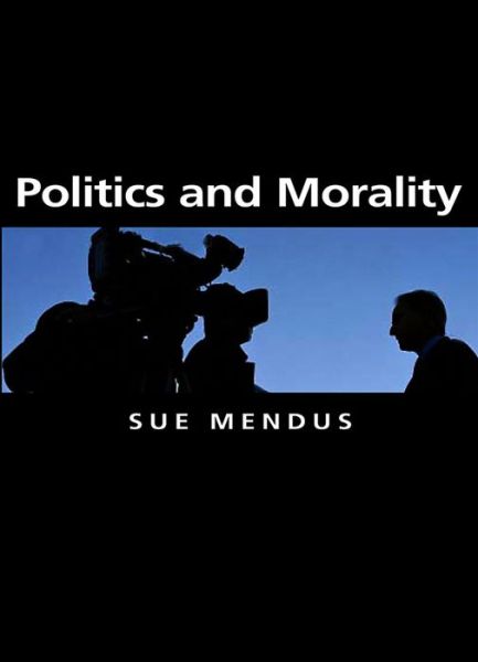 Cover for Mendus, Susan (University of York UK) · Politics and Morality - Themes for the 21st Century (Paperback Book) (2009)