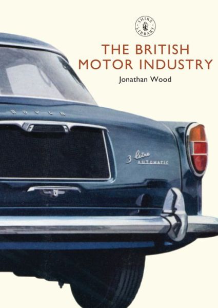 Cover for Jonathan Wood · The British Motor Industry - Shire Library (Paperback Book) (2010)